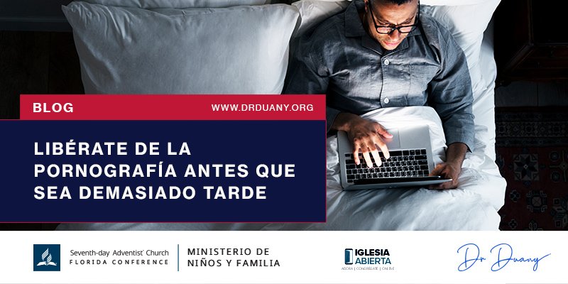 Libérate De La Pornografía Antes Que Sea Demasiado Tarde Dr Duany 1123