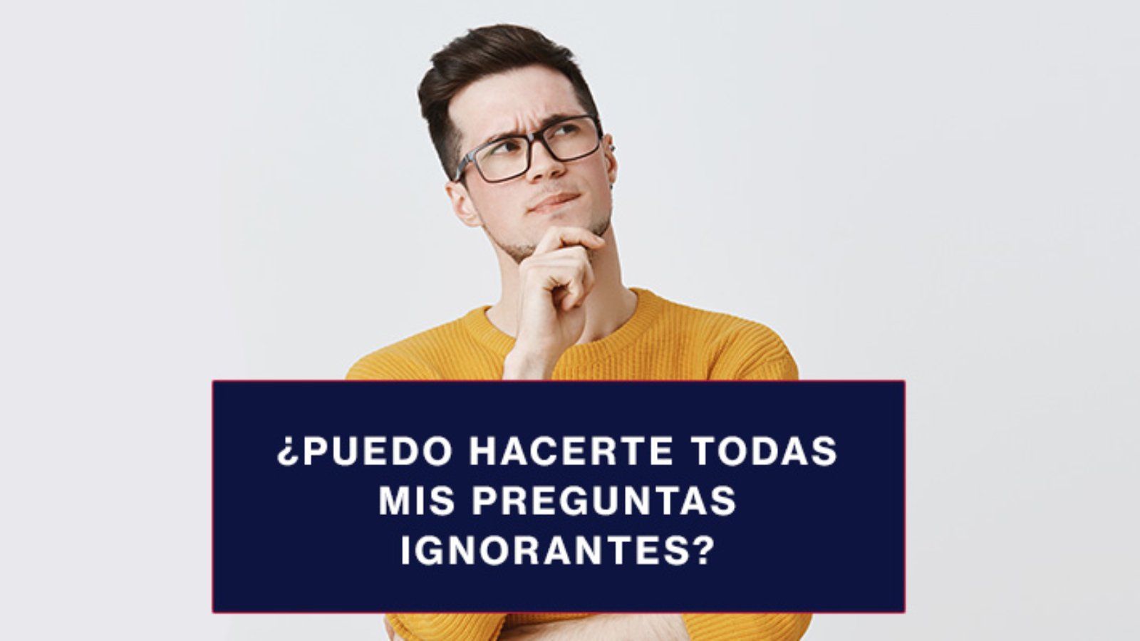 Puedo-hacerte-todas-mis-preguntas-ignorantes