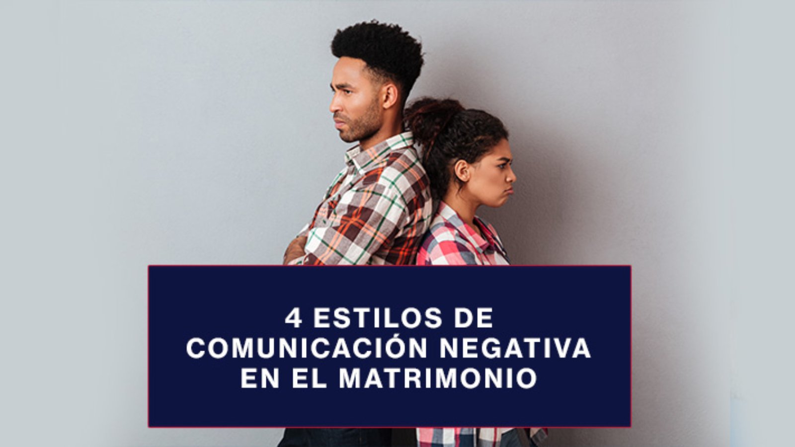 4-estilos-de-comunicación-negativa-en-el-matrimonio