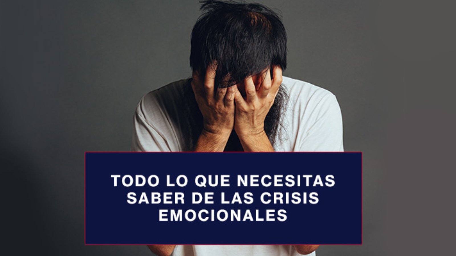 Todo-lo-que-necesitas-saber-de-las-crisis-emocionales--blog