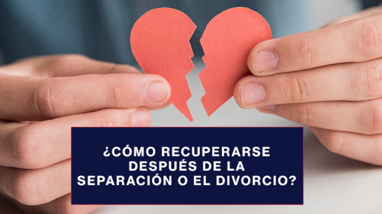 Cómo-recuperarse-después-de-la-separación-o-el-divorcio-blog