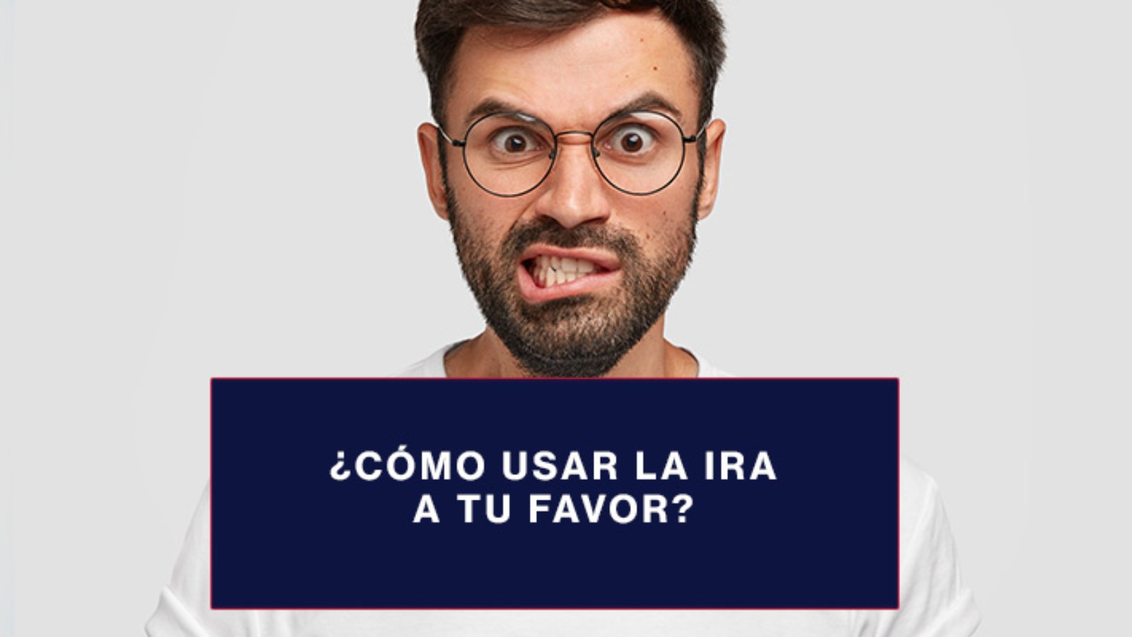 Cómo-usar-la-ira-a-tu-favor