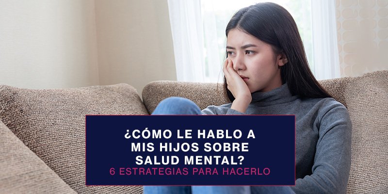 Cómo Hablar con Tus Hijos Sobre Salud Mental: Una Guía Completa