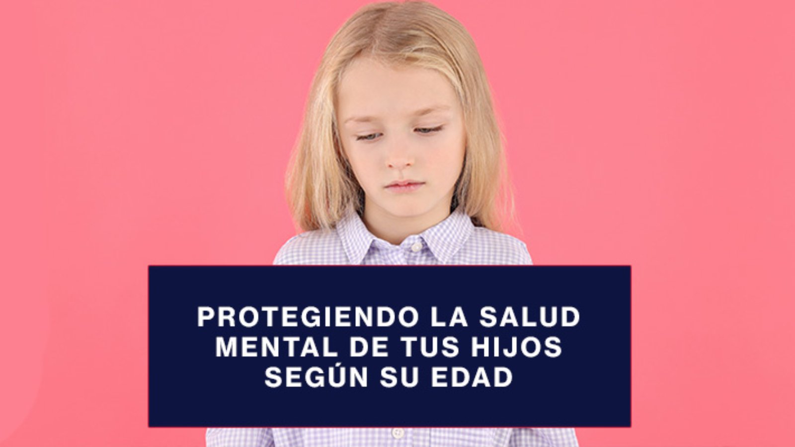 Protegiendo-la-salud-mental-de-tus-hijos-según-su-edad