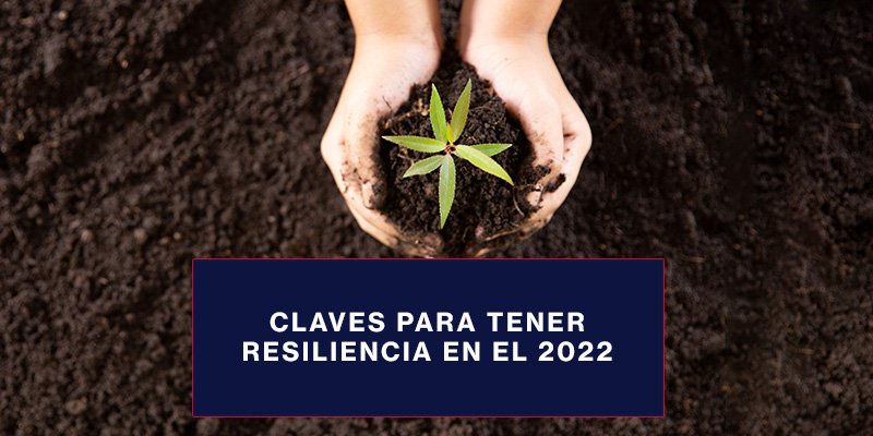 Claves para tener resiliencia en el 2022