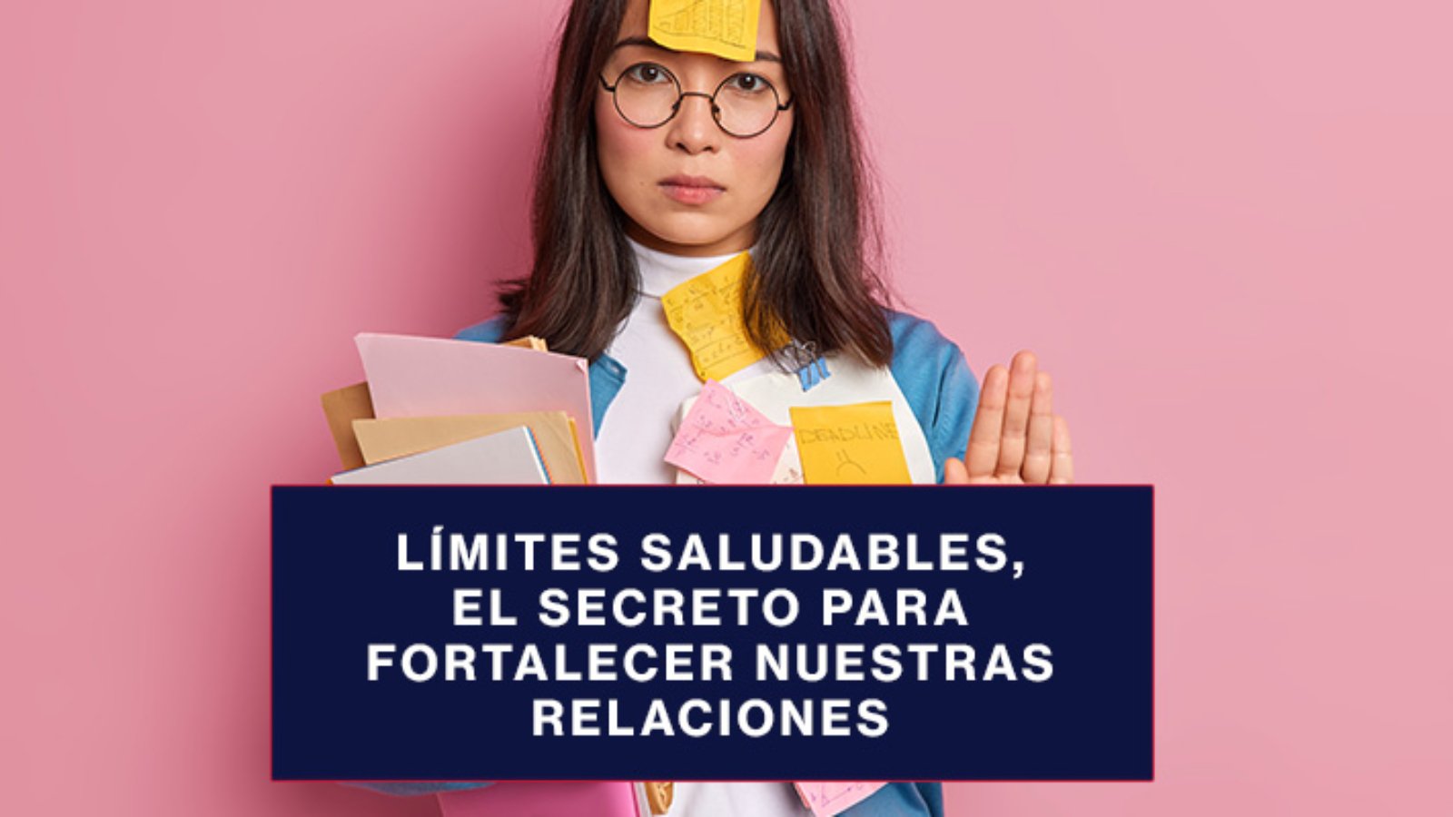 Límites saludables, el secreto para fortalecer nuestras relaciones