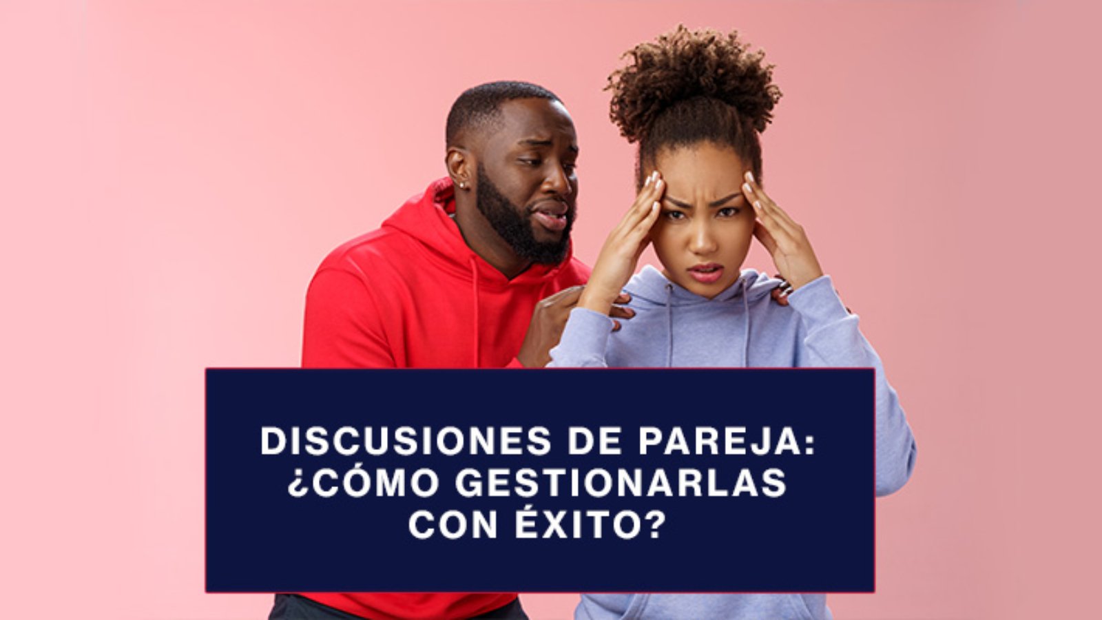 Discusiones de pareja y cómo gestionarlas