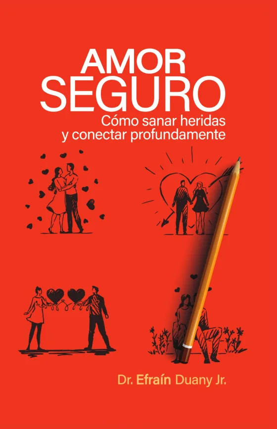 Portada de Amor Seguro: Cómo sanar heridas y conectar profundamente, por el Dr. Efraín Duany Jr.